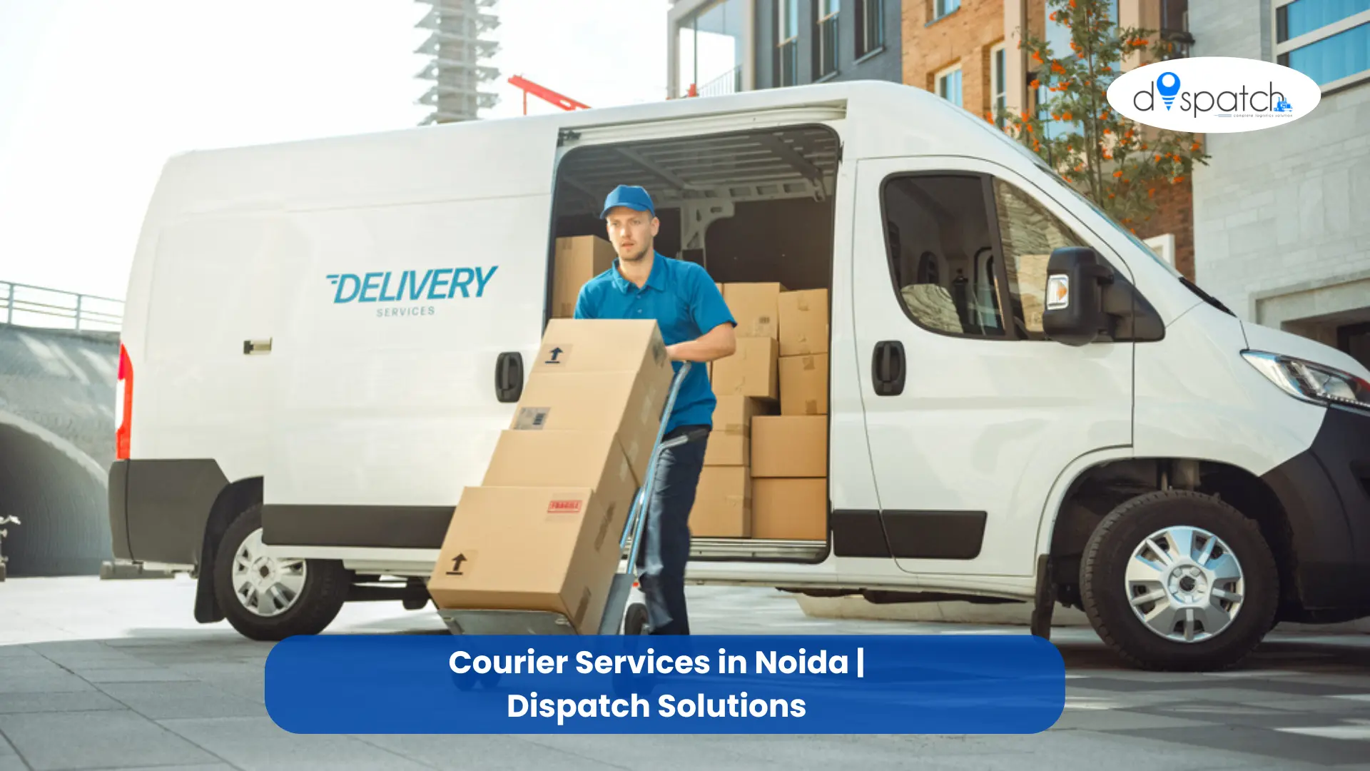 Courier Services in Sector 20 Noida | Dispatch Solutions