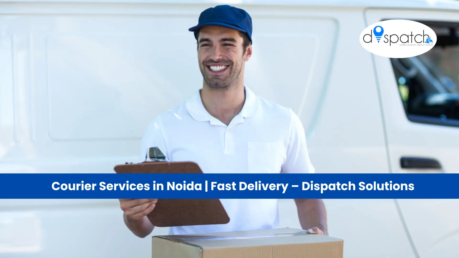 Courier Services in Noida | Fast Delivery – Dispatch Solutions